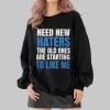 Need New Haters The Old Ones Are Starting To Like Me Shirt 2 4