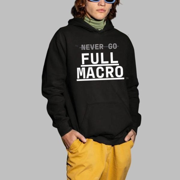 Never Go Full Macro Shirt 2 1