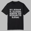 No Human Is Illegal Ningun Ser Humano Es Ilegal Shirt 0 0