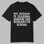 No Human Is Illegal Ningun Ser Humano Es Ilegal Shirt