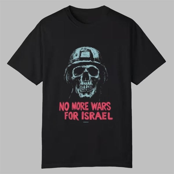 No More Wars For Israel Shirt 0 0