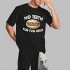 No Teeth Destination Smokehouse For This Meat Shirt 2 3
