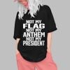 Not My Flag Not My Anthem Not My President Shirt 0 1