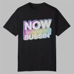 Now That's What I Call Bussin Shirt