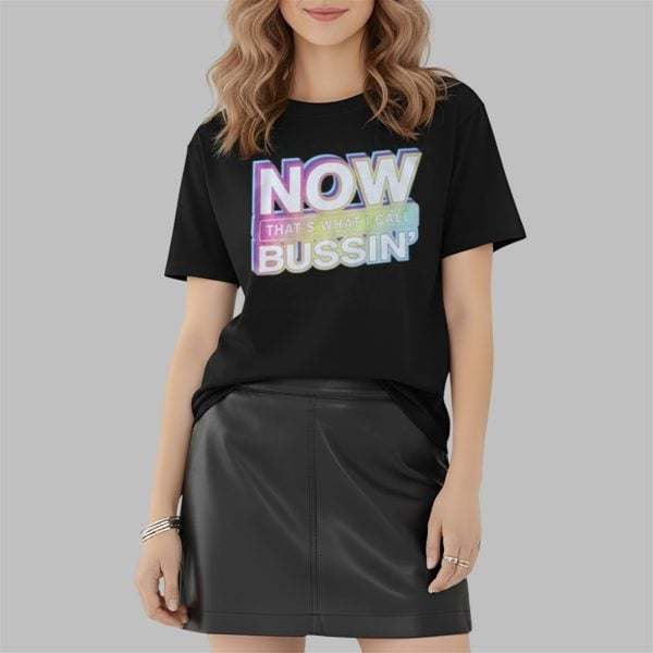 Now That's What I Call Bussin Shirt