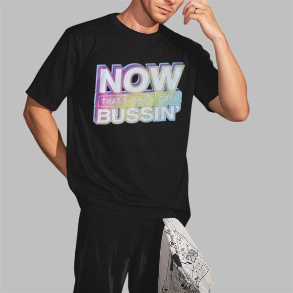 Now Thats What I Call Bussin Shirt 2 3