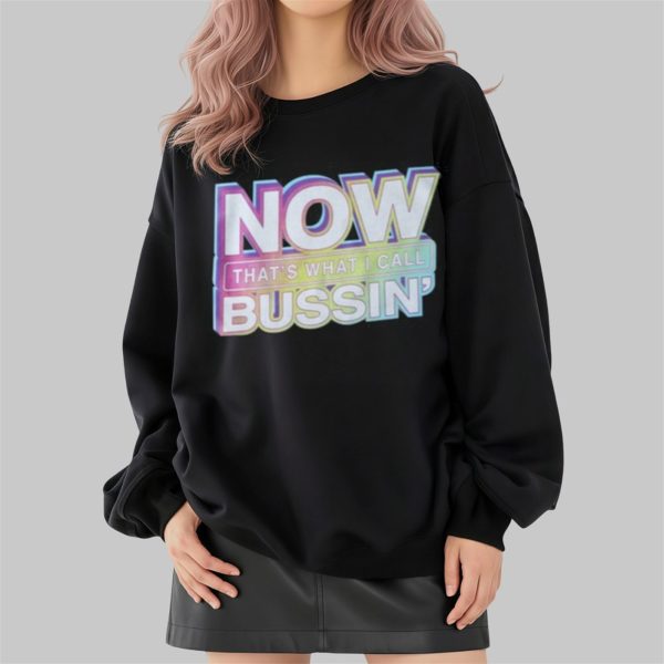 Now Thats What I Call Bussin Shirt 2 4