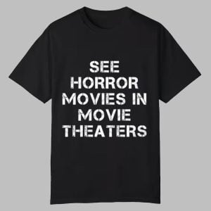 Chris Stuckmann See Horror Movies In Movie Theaters Shirt 0 0