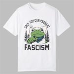 Only You Can Prevent Fascism Portland Frog Shirt