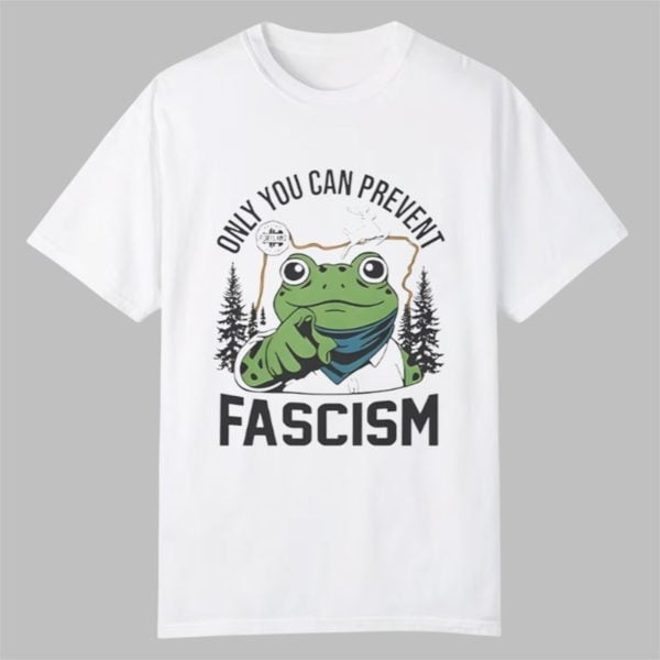 Only You Can Prevent Fascism Portland Frog Shirt 0 0