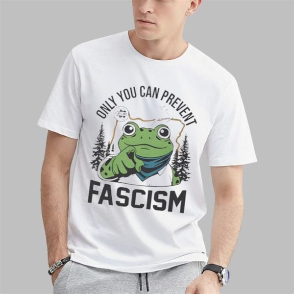 Only You Can Prevent Fascism Portland Frog Shirt 0 1