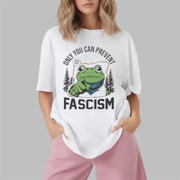 Only You Can Prevent Fascism Portland Frog Shirt 1 2