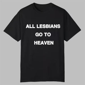 All Lesbians Go To Heaven Shirt 0 0