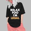 Relax Foo I'm Legal Shirt 0 1 Tshirt,Hoodie,Sweatshirt