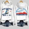 Retro Toronto Baseball World Series 2025 Want It All Print Hoodie 3 Retro Toronto Baseball World Series 2025 Want It All Print Hoodie 1