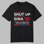 Shut Up Gina 2025 Shirt