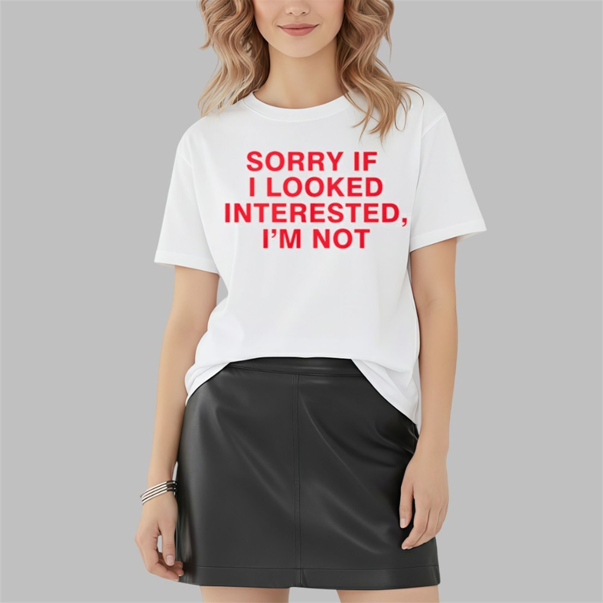 Sorry If I Looked Interested I'm Not Shirt Sorry If I Looked Interested I'm Not Shirt