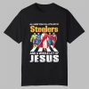 Steelers And A Whole Lot of Jesus Shirt 11 Steelers And A Whole Lot of Jesus Shirt 0 0
