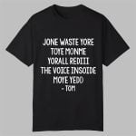 Steve Jone Waste Yore Toye Monme Yorall Rediii The Voice Insoide Moye Yedd Tom Shirt