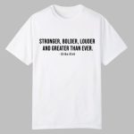 Stronger Bolder Louder And Greater Than Ever Erika Kirk Shirt