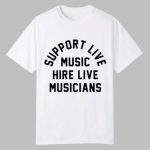 Support Live Music Hire Live Musicians Shirt