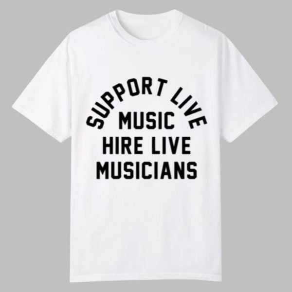 Support Live Music Hire Live Musicians Shirt 0 0