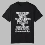 The Esportd Industry And Its Consequences Have Been A Disaster For Grassroots Communities Shirt