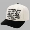The Haters Said I Couldt Do It And They Were Correct Honestly Great Call From The Haters Hat 4