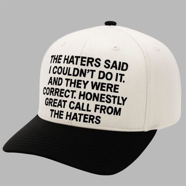 The Haters Said I Couldt Do It And They Were Correct Honestly Great Call From The Haters Hat 4