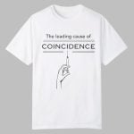 The Leading Cause Of Coincidence Shirt