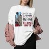 The Only Time You Look Down On A Brother Is When You're Helping Him Up Shirt
