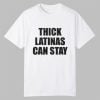 Thick Latinas Can Stay Shirt 10 Thick Latinas Can Stay Shirt 0 0