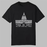 This Is Why We Can't Have Nice Things Shirt