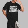 Too Much Monkey Business Shirt 2 3