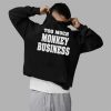 Too Much Monkey Business Shirt 2 5