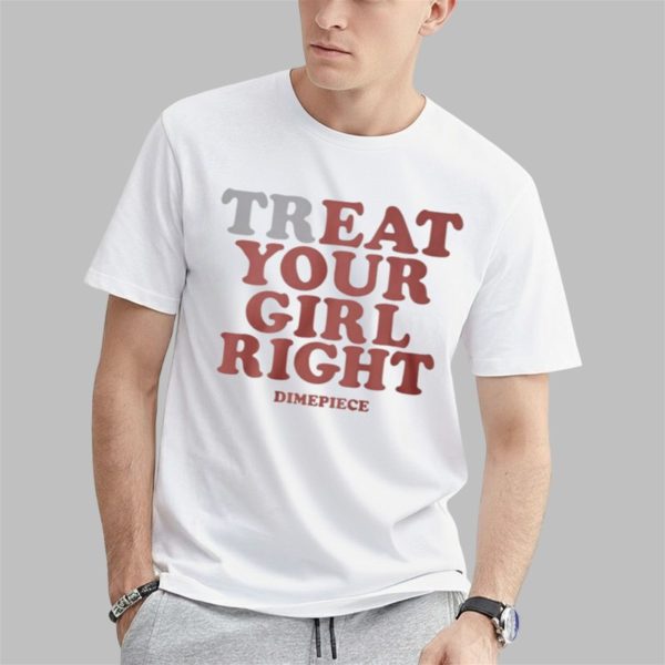 Treat Your Girl Right Shirt 0 1
