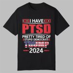 Trump Supporter Pretty Tired Of Stupid Democrats Shirt
