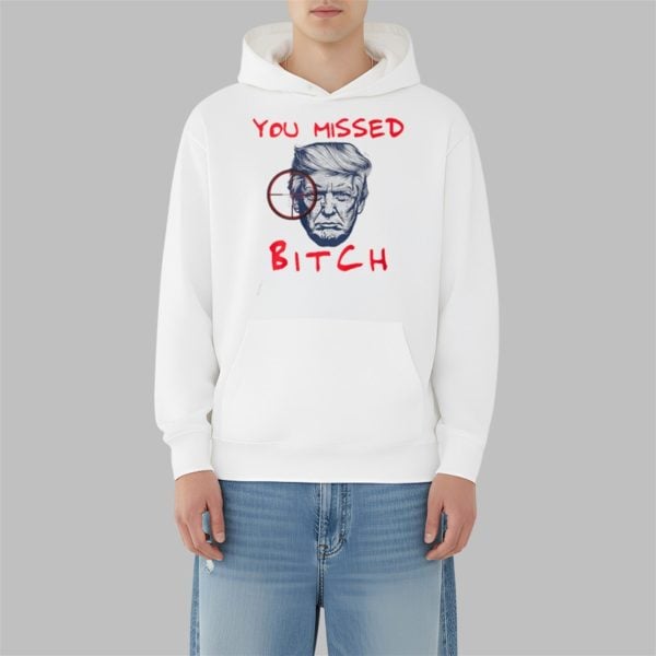 Trump You Missed Bitch Shirt 3 10