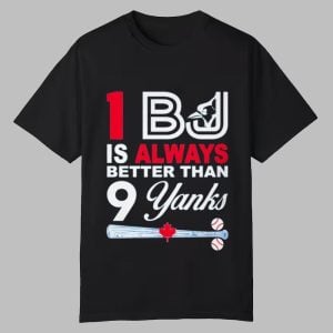 1 BJ Is Always Better Than 9 Yanks Shirt 0 0