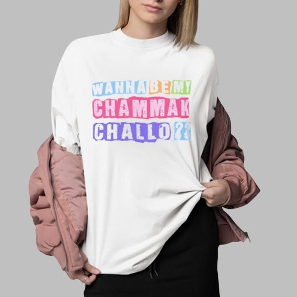 Wanna Be My Chammak Challo Shirt 0 2