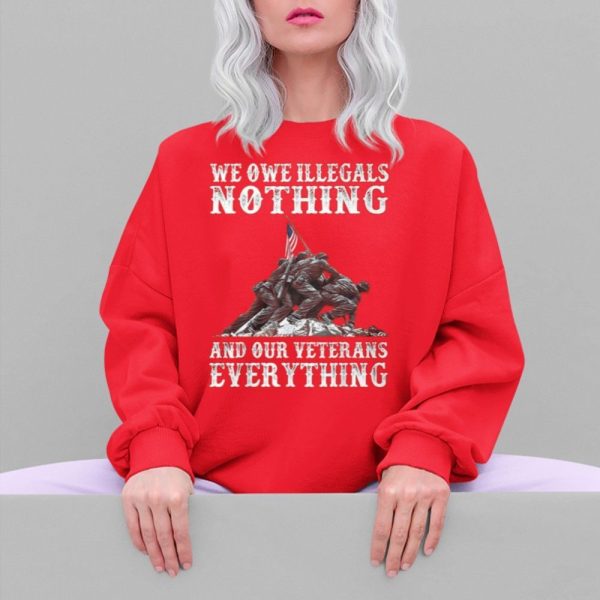 We Owe Illegals Nothing And Our Veterans Everything Shirt 5 4