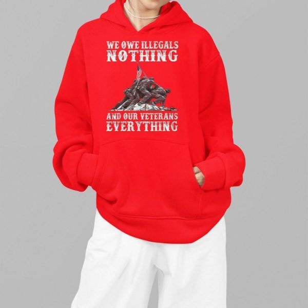 We Owe Illegals Nothing And Our Veterans Everything Shirt 5 5