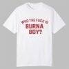Who The Fuck Is Burna Boy Shirt 0 0