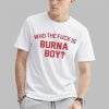 Who The Fuck Is Burna Boy Shirt 0 1