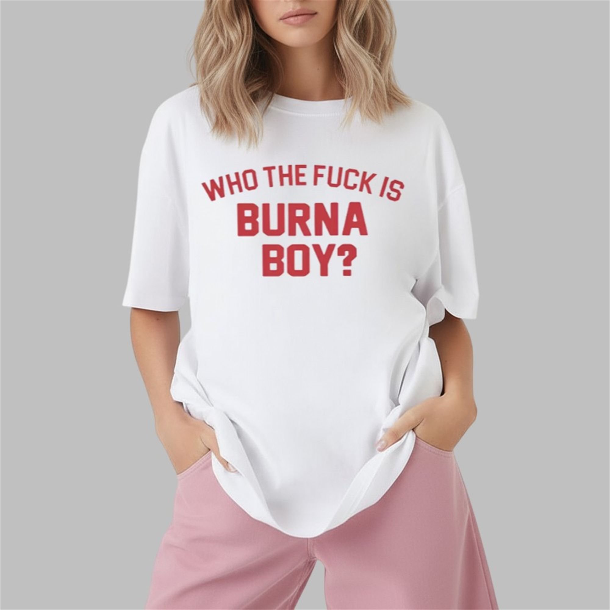 Who The Fuck Is Burna Boy Shirt 1 2 Who The Fuck Is Burna Boy Shirt 1 2