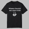 Winston Churchill Was A Piece Of Shit Shirt 0 0