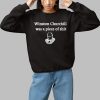 Winston Churchill Was A Piece Of Shit Shirt 1 1