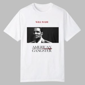 Will Wade American Gangster Shirt 0 0