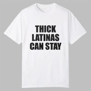 Thick Latinas Can Stay Shirt 0 0