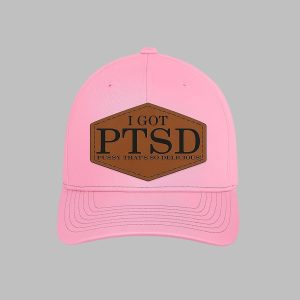 I Got PTSD Pussy Thats So Delicious Hat